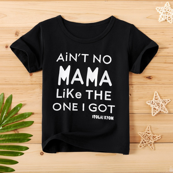 Baby / Toddler AIN'T NO MAMA LIKE THE ONE I GOT Print Tee